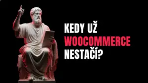 Kedy už woocommerce nestačí