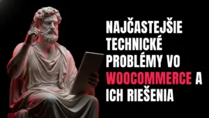 Najčastejšie technické problémy vo WooCommerce a ich riešenia